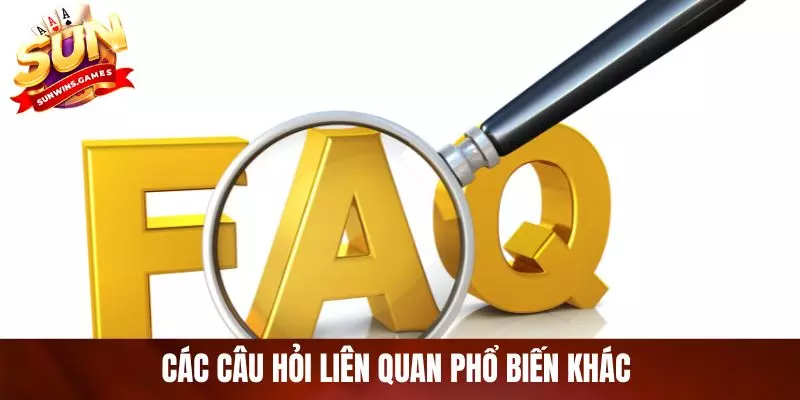 Các câu hỏi liên quan phổ biến khác