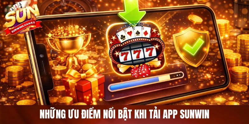 Những ưu điểm nổi bật khi tải app SUNWIN Những ưu điểm nổi bật khi tải app SUNWIN