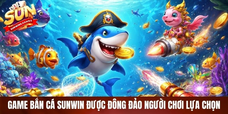 Game bắn cá SUNWIN được đông đảo người chơi lựa chọn Game bắn cá SUNWIN được đông đảo người chơi lựa chọn