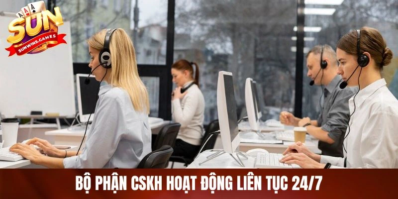 Bộ phận CSKH hoạt động liên tục 24/7 Bộ phận CSKH hoạt động liên tục 24/7