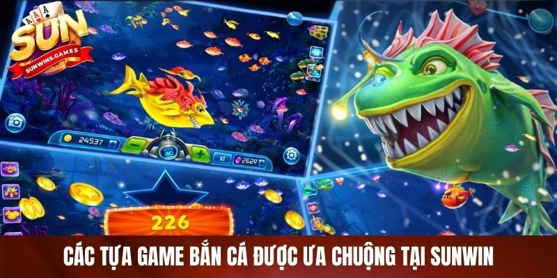 Các tựa game bắn cá được ưa chuộng tại SUNWIN Các tựa game bắn cá được ưa chuộng tại SUNWIN