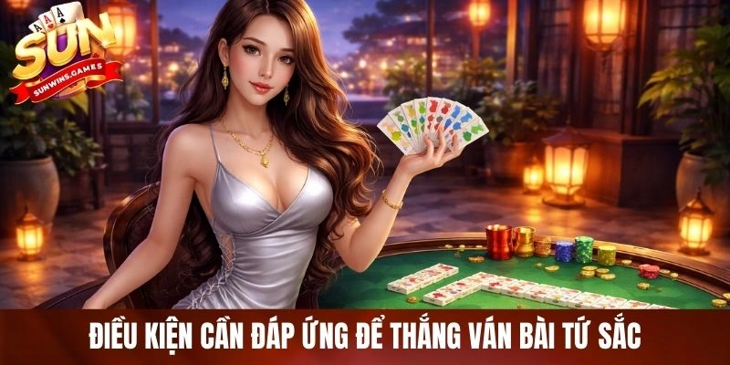 Điều kiện cần đáp ứng để thắng ván bài tứ sắc Điều kiện cần đáp ứng để thắng ván bài tứ sắc