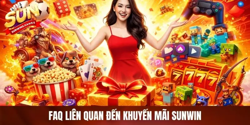 FAQ liên quan đến khuyến mãi SUNWIN FAQ liên quan đến khuyến mãi SUNWIN