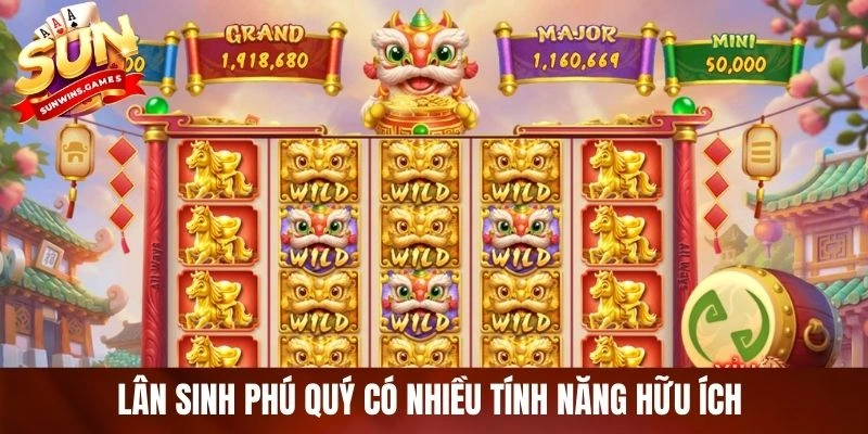 Lân sinh phú quý có nhiều tính năng hữu ích cho người chơi Lân sinh phú quý có nhiều tính năng hữu ích cho người chơi