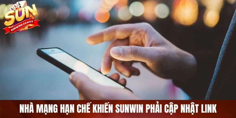 Nhà mạng hạn chế khiến SUNWIN phải cập nhật link Nhà mạng hạn chế khiến SUNWIN phải cập nhật link