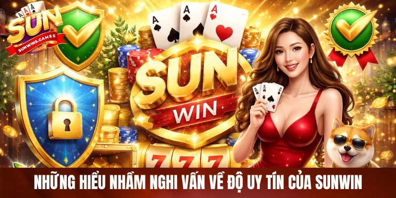 Những hiểu nhầm nghi vấn về độ uy tín của SUNWIN Những hiểu nhầm nghi vấn về độ uy tín của SUNWIN