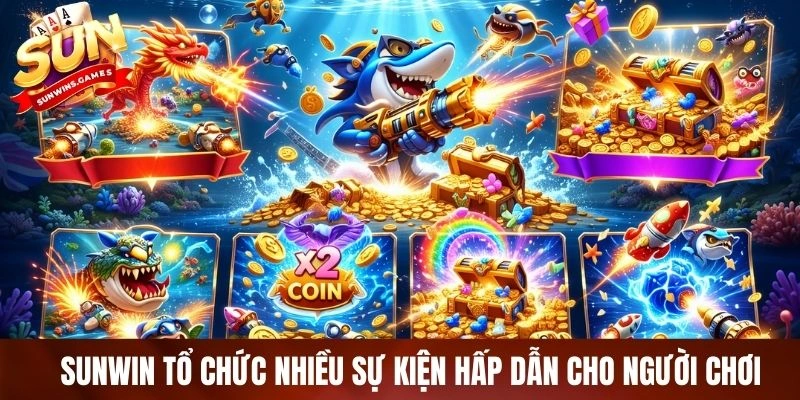 Bắn cá SUNWIN tổ chức nhiều sự kiện hấp dẫn cho người chơi Bắn cá SUNWIN tổ chức nhiều sự kiện hấp dẫn cho người chơi