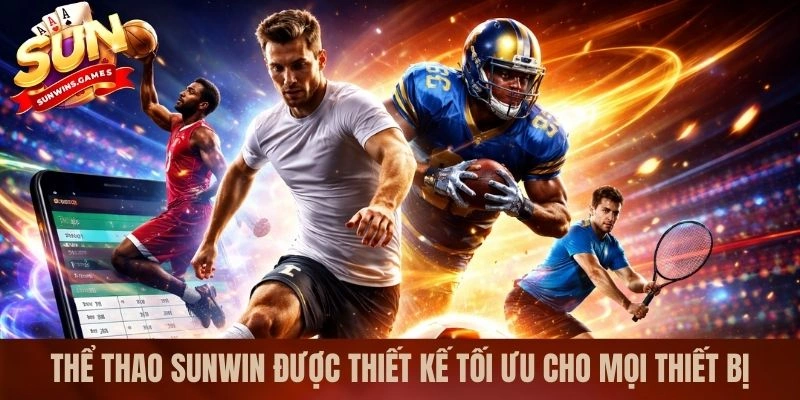 Thể thao SUNWIN được thiết kế tối ưu cho mọi thiết bị Thể thao SUNWIN được thiết kế tối ưu cho mọi thiết bị