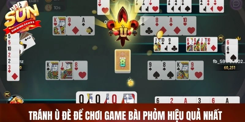 Tránh ù đè để chơi game bài phỏm hiệu quả nhất Tránh ù đè để chơi game bài phỏm hiệu quả nhất