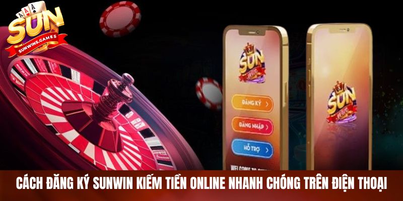Cách đăng ký SUNWIN kiếm tiền online nhanh chóng trên điện thoại Cách đăng ký SUNWIN kiếm tiền online nhanh chóng trên điện thoại