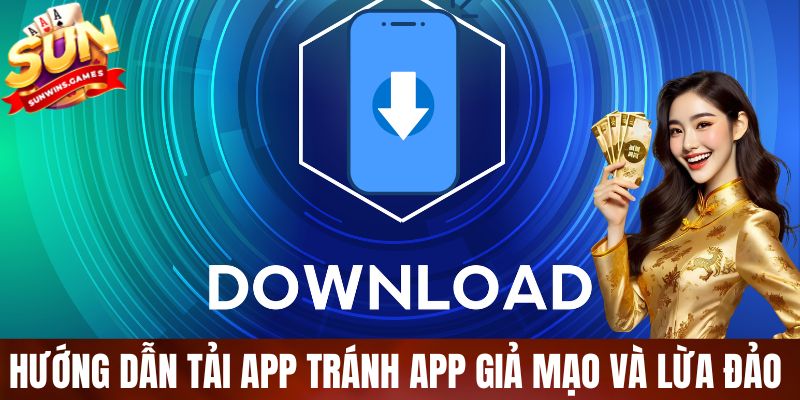 Hướng dẫn tải app SUNWIN an toàn, tránh app giả mạo và lừa đảo