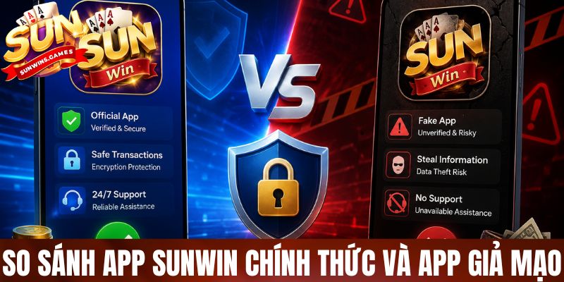 So sánh app SUNWIN chính thức và app giả mạo: Tránh mất tiền oan So sánh app SUNWIN chính thức và app giả mạo: Tránh mất tiền oan